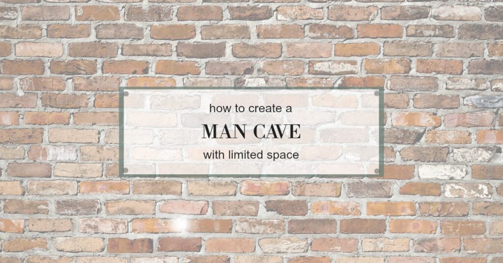 How to Create A Man-Cavewith Limited Space