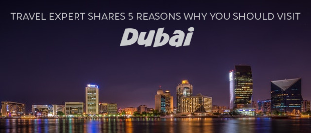 Travel Expert Shares 5 Reasons Why You Should Visit Dubai