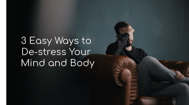 3 Easy Ways to De-stress Your Mind and Body