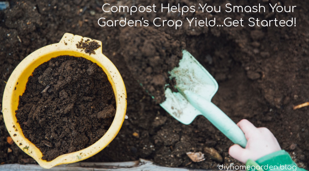 Compost Helps You SMASH Your Garden’s Yield, Here’s How to Start