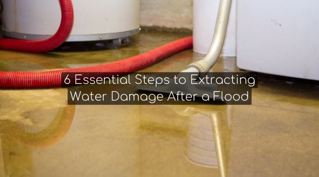 6 Essential Steps to Extracting Water Damage After a Flood