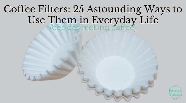 Coffee Filters: 25 Astounding Ways to Use Them in Everyday Life