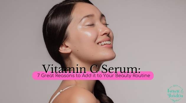 Vitamin C Serum: 7 Great Reasons to Add it to Your Beauty Routine