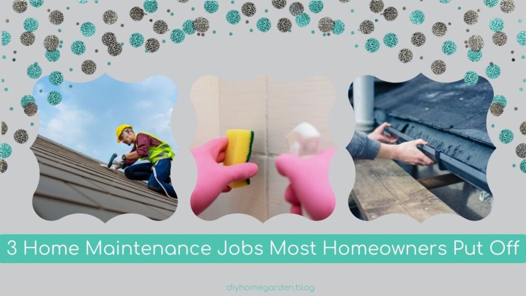 3 Home Maintenance Jobs Most Homeowners Put Off