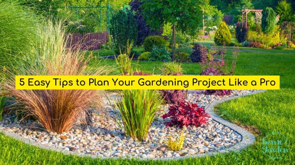 5 Easy Tips to Plan Your Gardening Project Like a Pro