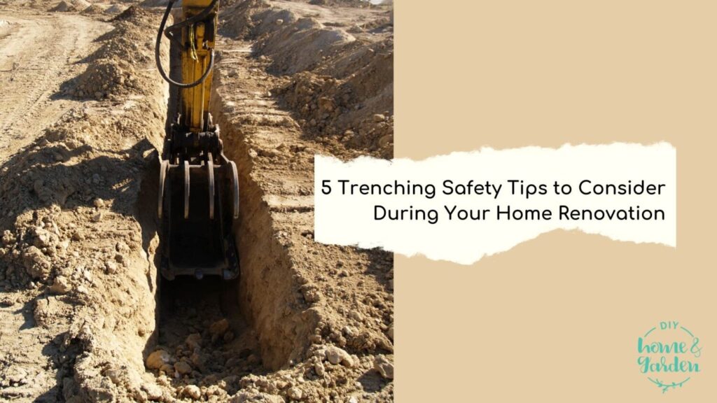 5 Trenching Safety Tips to Consider During Your Home Renovation