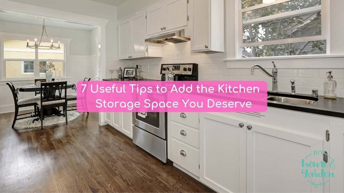 7 Useful Tips to Add the Kitchen Storage Space You Deserve