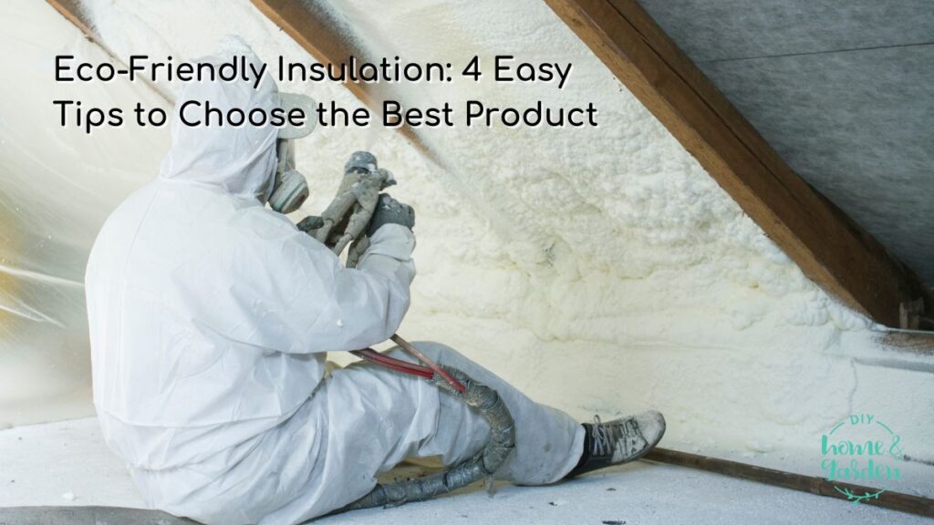 Eco-Friendly Insulation: 4 Easy Tips to Choose the Best Product