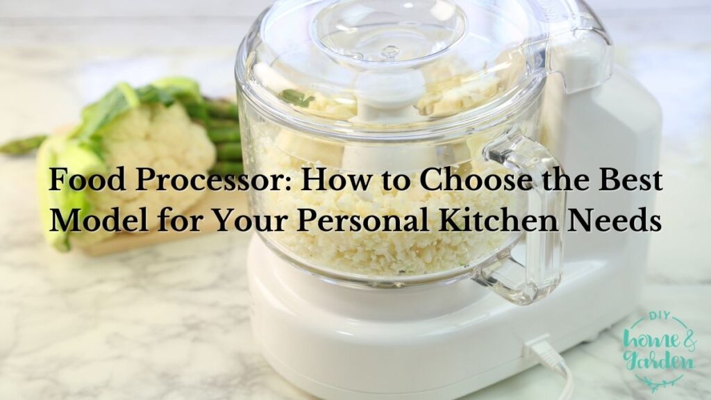 Food Processor: How to Choose the Best Model for Your Kitchen Needs