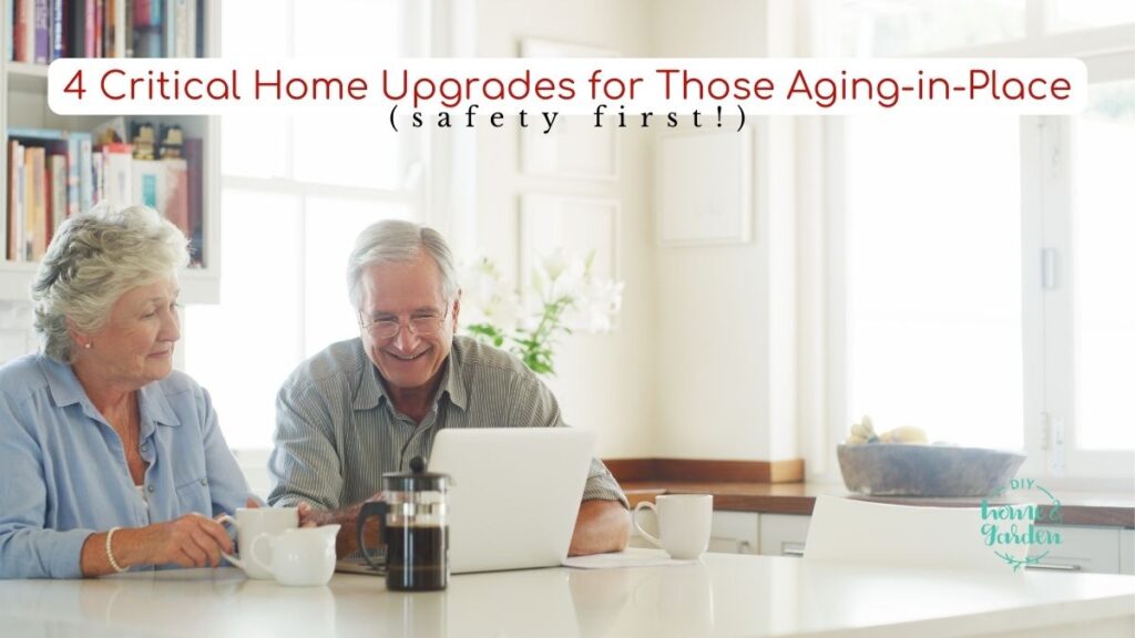 4 Critical Home Upgrades for Those Aging-in-Place (safety first!)