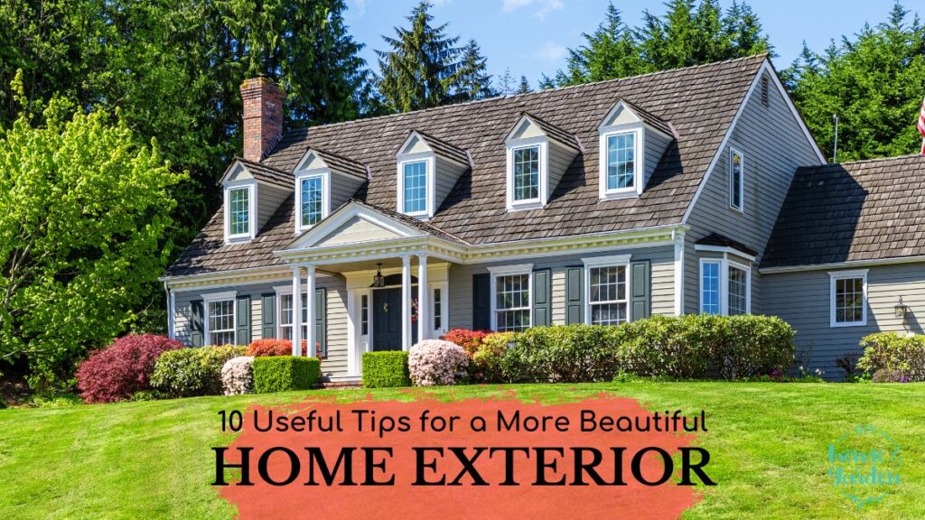 10 Useful Tips for a More Beautiful Home Exterior