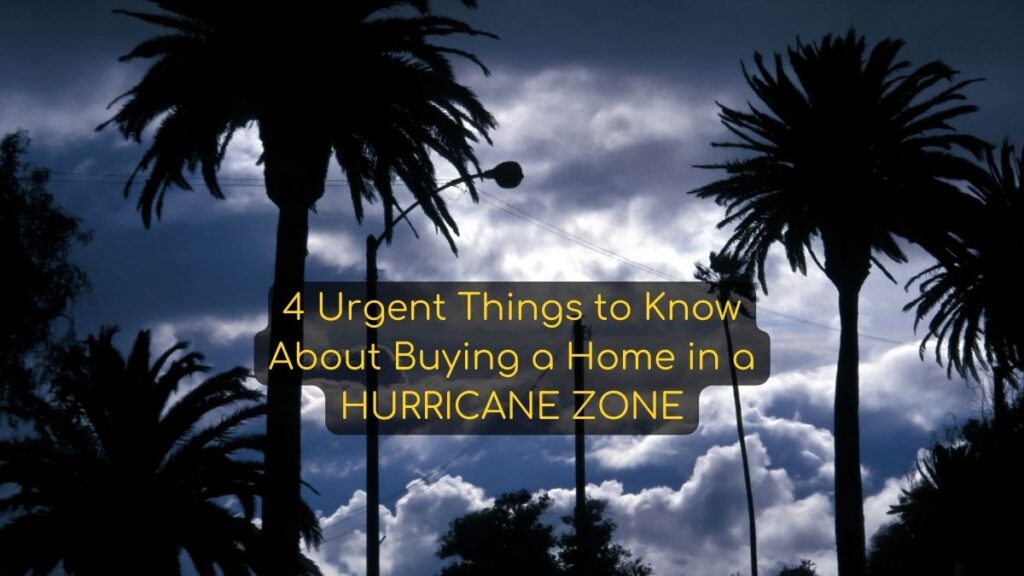 4 Urgent Things to Know About Buying a Home in a Hurricane Zone