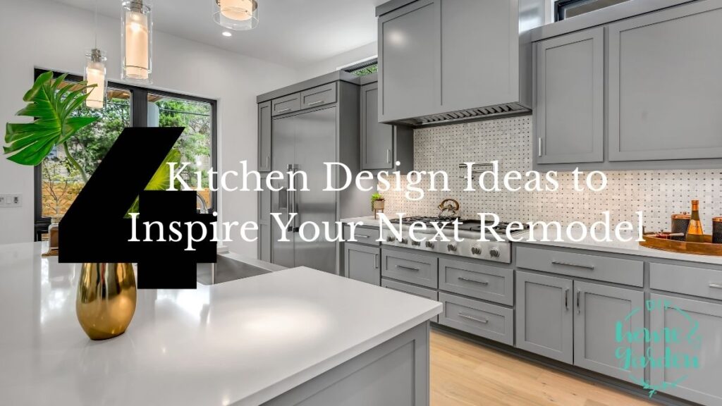 4 Kitchen Design Ideas to Inspire Your Next Remodel