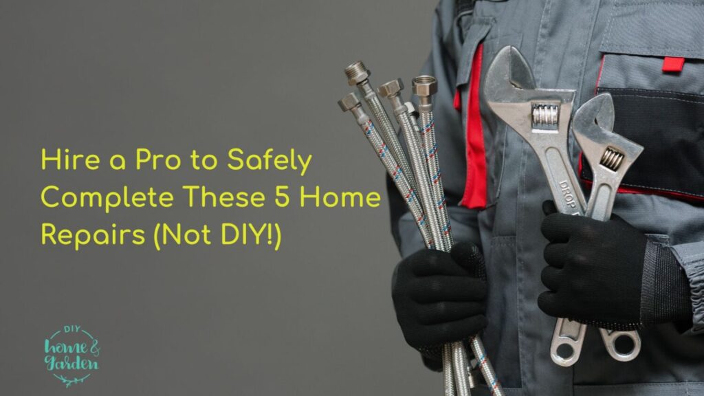 Hire a Pro to Safely Complete These 5 Home Repairs (Not DIY!)
