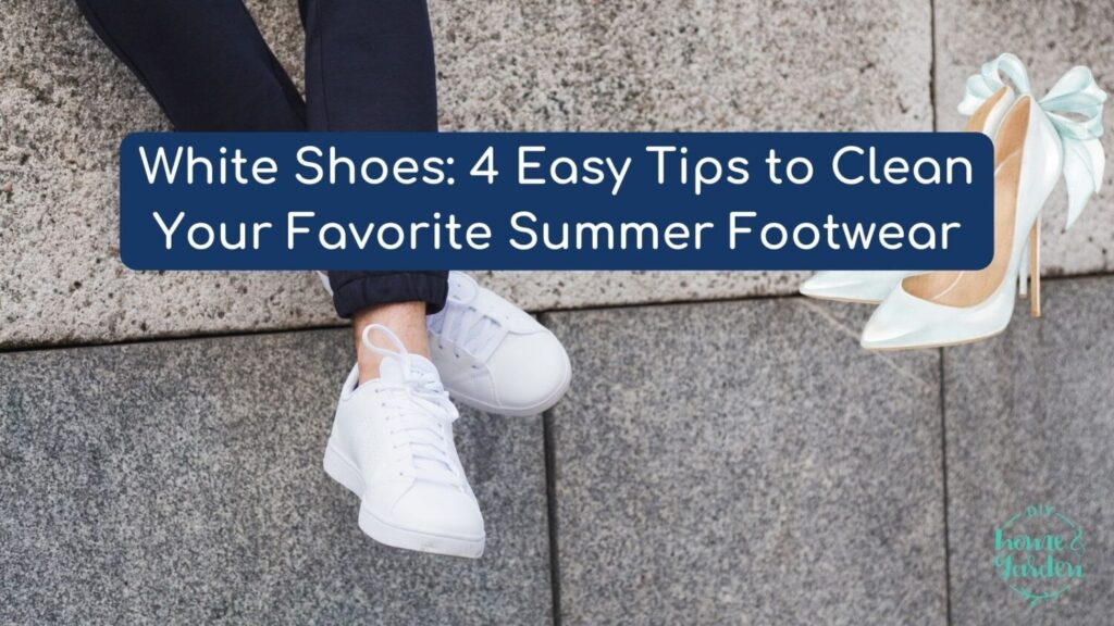 White Shoes: 4 Easy Tips to Clean Your Favorite Summer Footwear