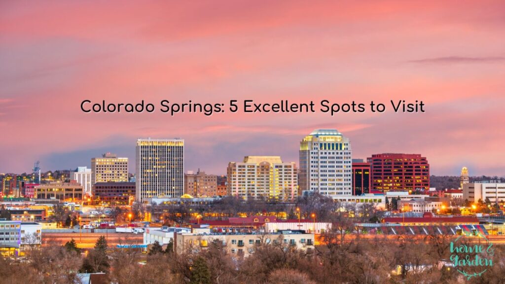 Colorado Springs: 5 Excellent Spots to Visit