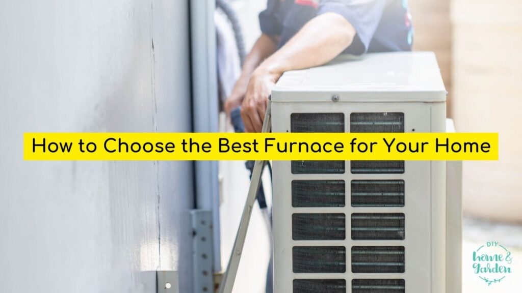 How to Choose the Best Furnace for Your Home