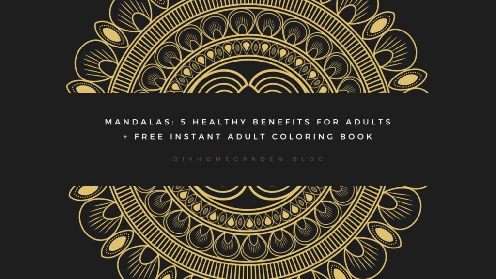 Mandalas: 5 Healthy Benefits for Adults + Free Instant Adult Coloring Book