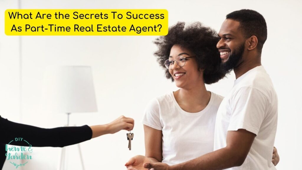What Are the Secrets To Success As Part-Time Real Estate Agent?